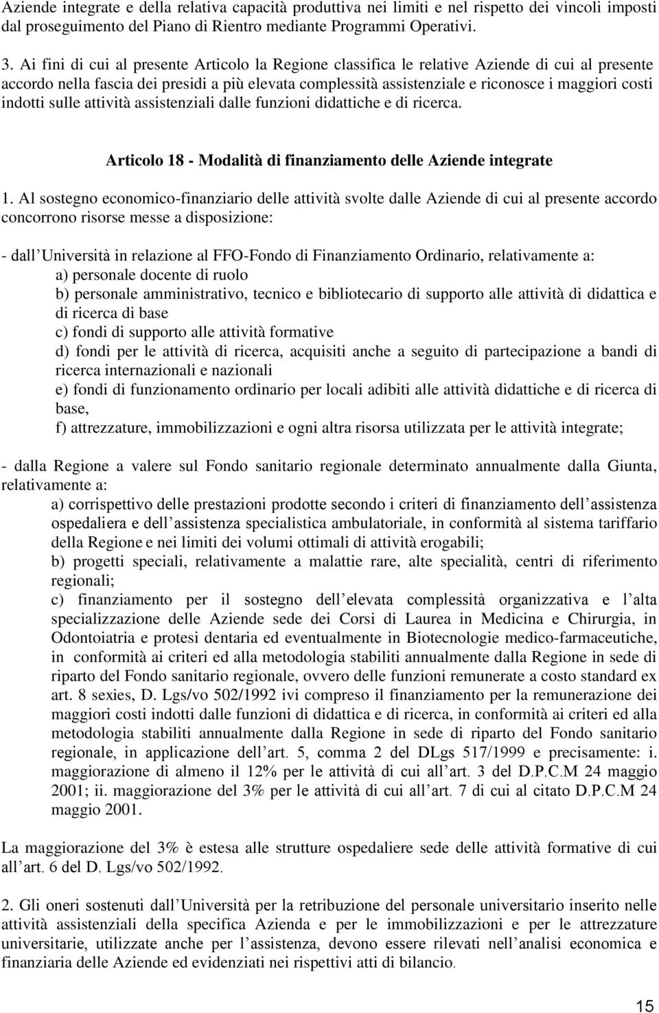 indotti sulle attività assistenziali dalle funzioni didattiche e di ricerca. Articolo 18 - Modalità di finanziamento delle Aziende integrate 1.