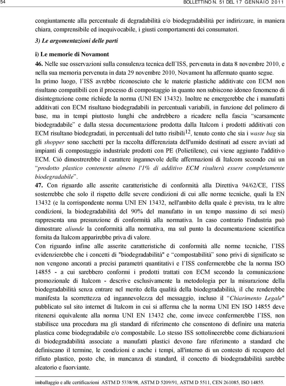 consumatori. 3) Le argomentazioni delle parti i) Le memorie di Novamont 46.