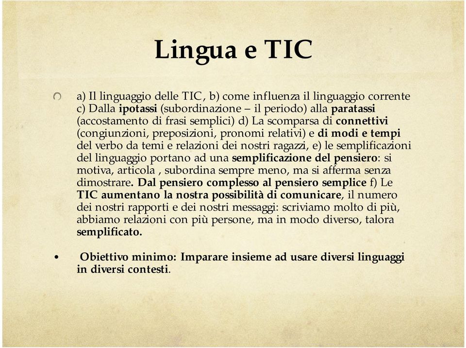 pensiero: si motiva, articola, subordina sempre meno, ma si afferma senza dimostrare.