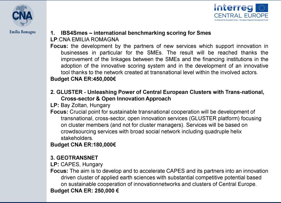 innovative tool thanks to the network created at transnational level within the involved actors. Budget CNA ER:450,000 2.