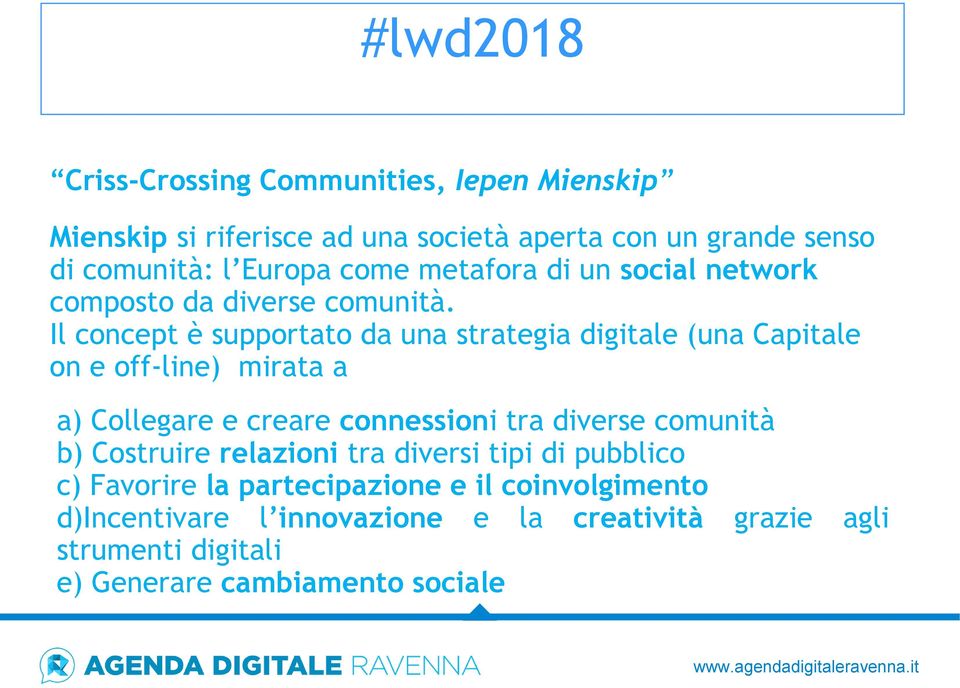 Il concept è supportato da una strategia digitale (una Capitale on e off-line) mirata a a) Collegare e creare connessioni tra diverse