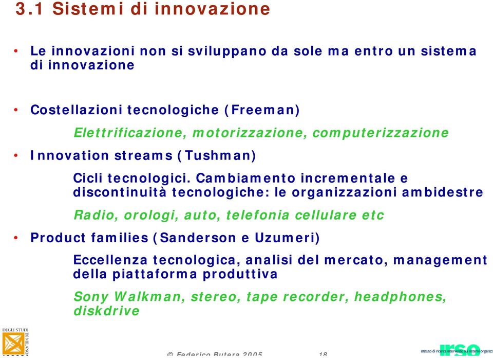 Cambiamento incrementale e discontinuità tecnologiche: le organizzazioni ambidestre Radio, orologi, auto, telefonia cellulare etc Product