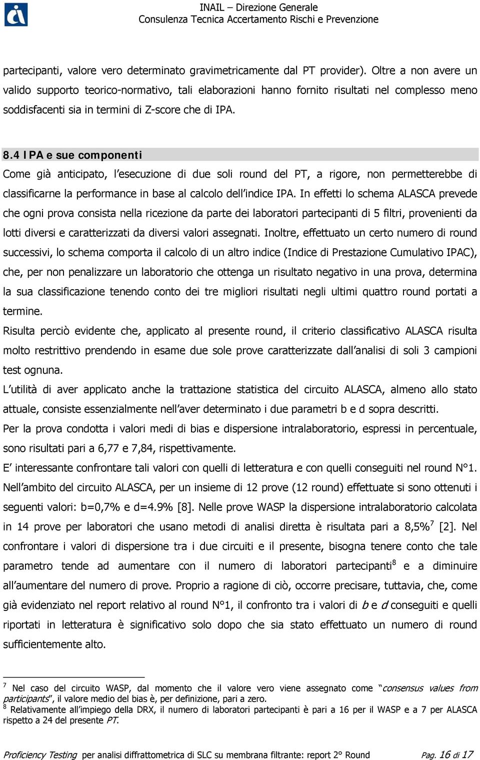 4 IPA e sue componenti Come già anticipato, l esecuzione di due soli round del PT, a rigore, non permetterebbe di classificarne la performance in base al calcolo dell indice IPA.