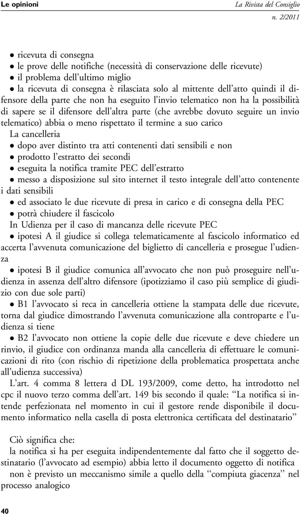 telematico) abbia o meno rispettato il termine a suo carico La cancelleria dopo aver distinto tra atti contenenti dati sensibili e non prodotto l estratto dei secondi eseguita la notifica tramite PEC