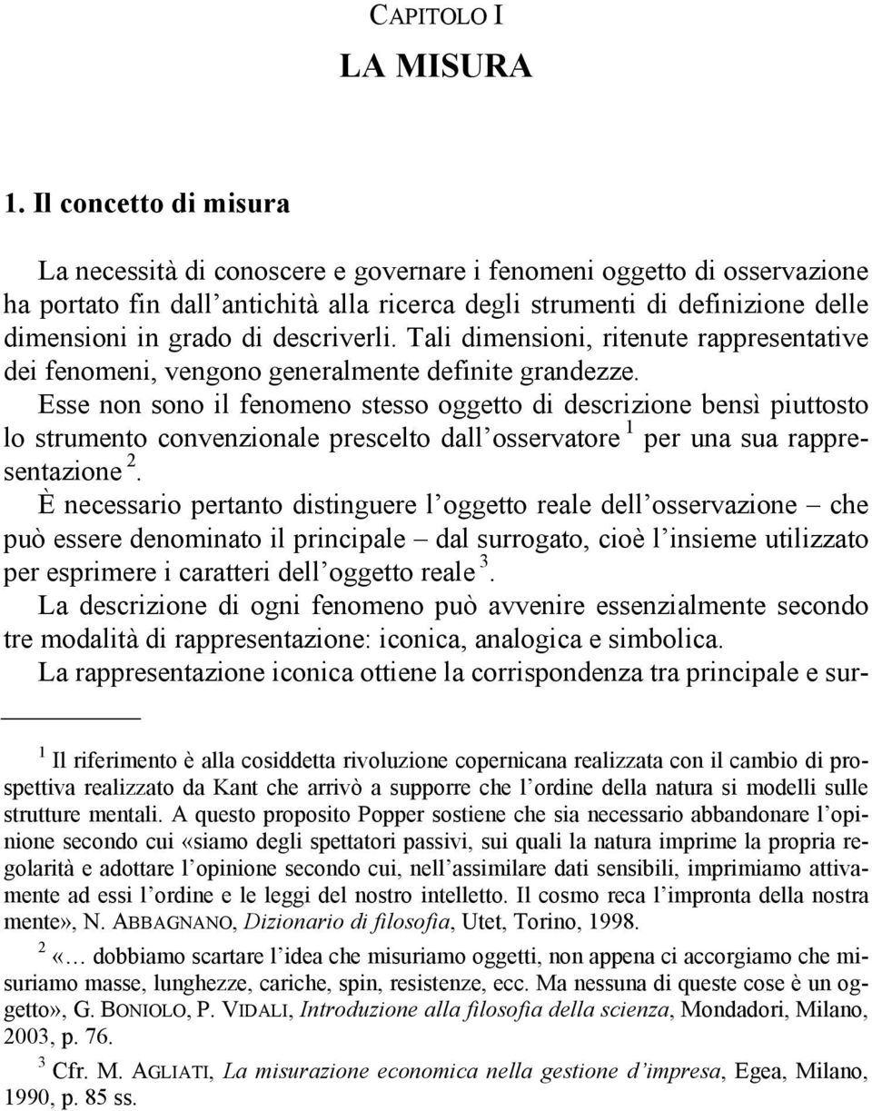 descriverli. Tali dimensioni, ritenute rappresentative dei fenomeni, vengono generalmente definite grandezze.