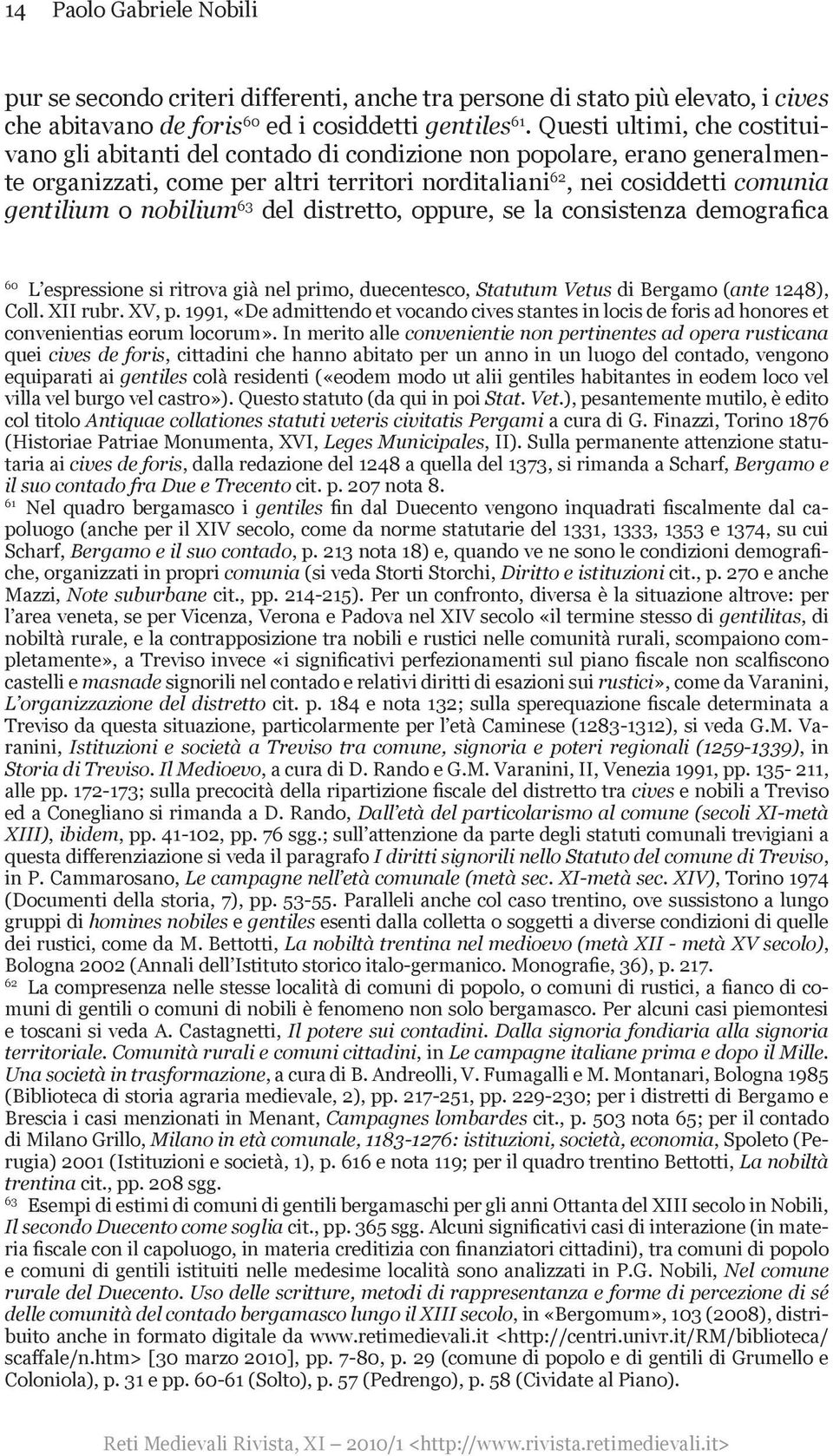 nobilium 63 del distretto, oppure, se la consistenza demografica 60 L espressione si ritrova già nel primo, duecentesco, Statutum Vetus di Bergamo (ante 1248), Coll. XII rubr. XV, p.