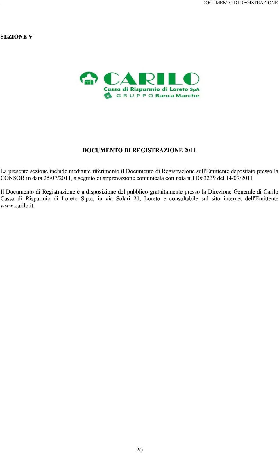 11063239 del 14/07/2011 Il Documento di Registrazione è a disposizione del pubblico gratuitamente presso la Direzione Generale di