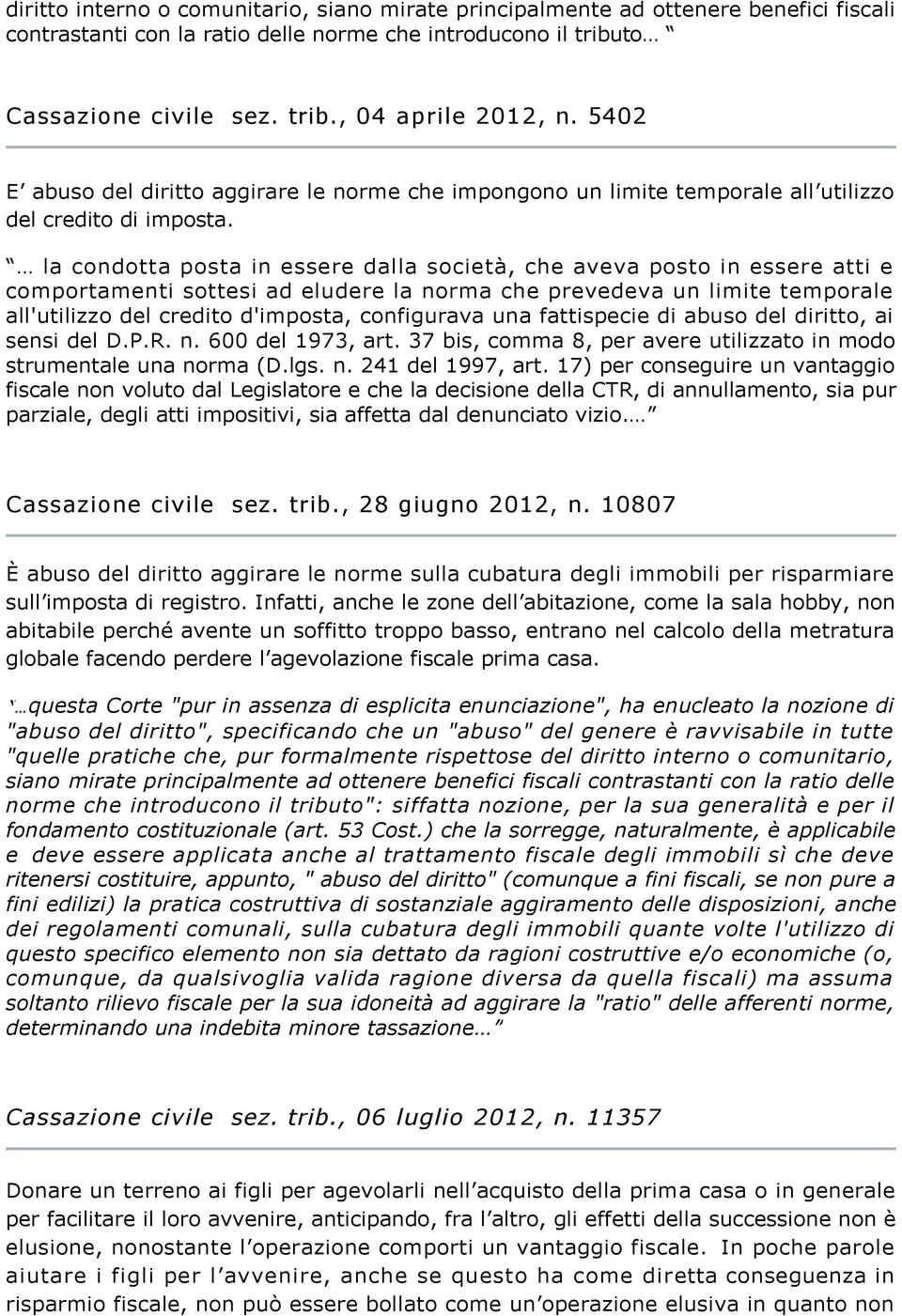 la condotta posta in essere dalla società, che aveva posto in essere atti e comportamenti sottesi ad eludere la norma che prevedeva un limite temporale all'utilizzo del credito d'imposta, configurava