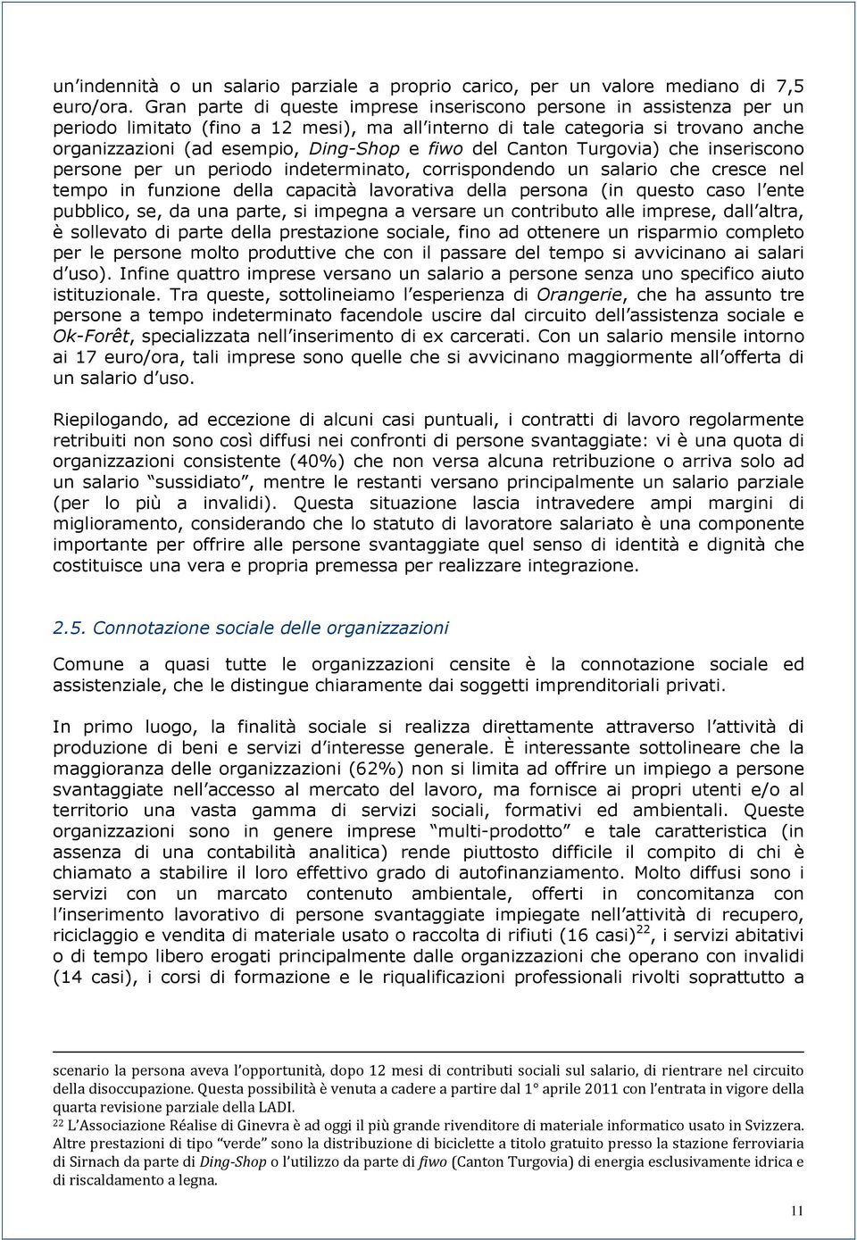 del Canton Turgovia) che inseriscono persone per un periodo indeterminato, corrispondendo un salario che cresce nel tempo in funzione della capacità lavorativa della persona (in questo caso l ente