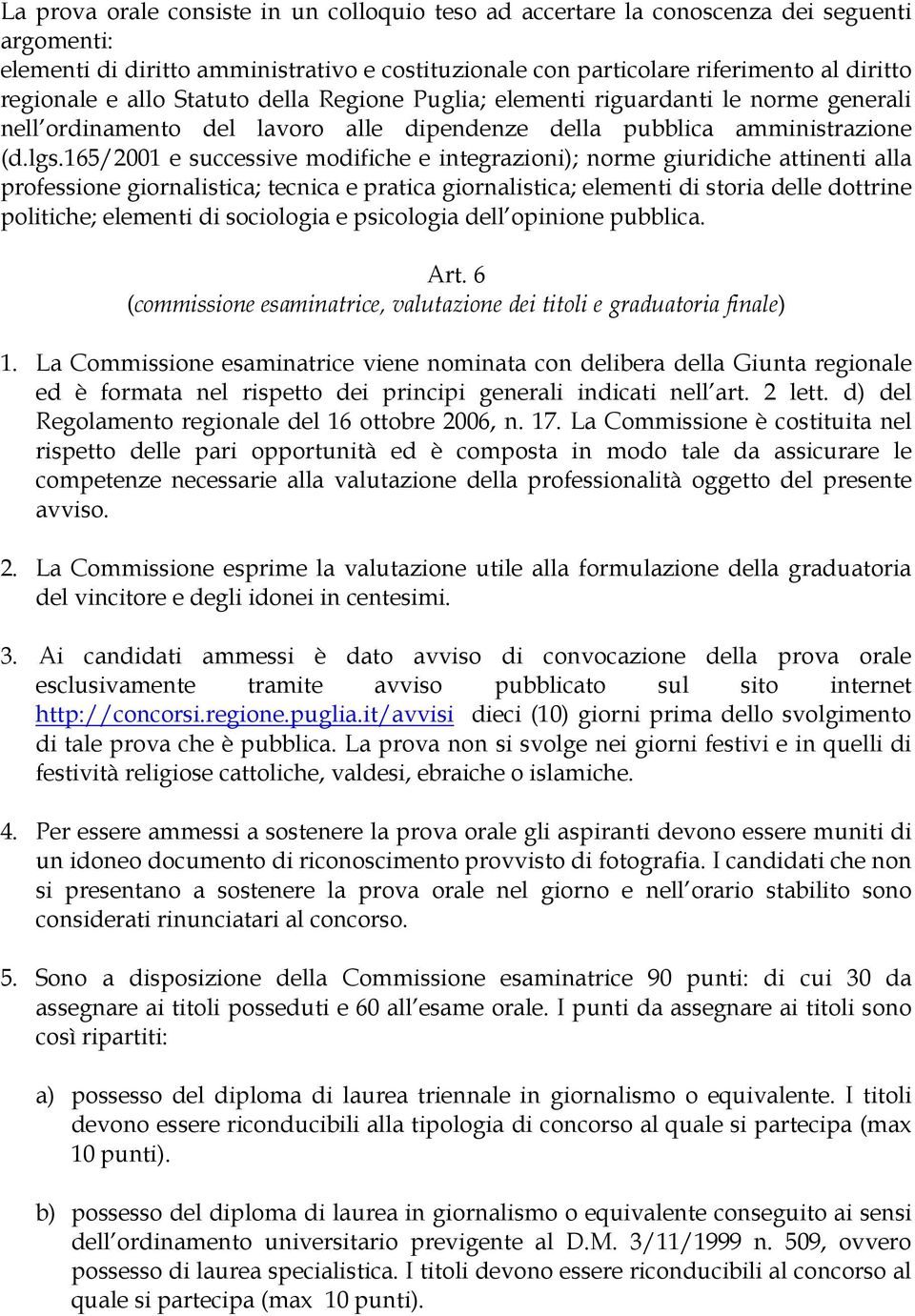 165/2001 e successive modifiche e integrazioni); norme giuridiche attinenti alla professione giornalistica; tecnica e pratica giornalistica; elementi di storia delle dottrine politiche; elementi di