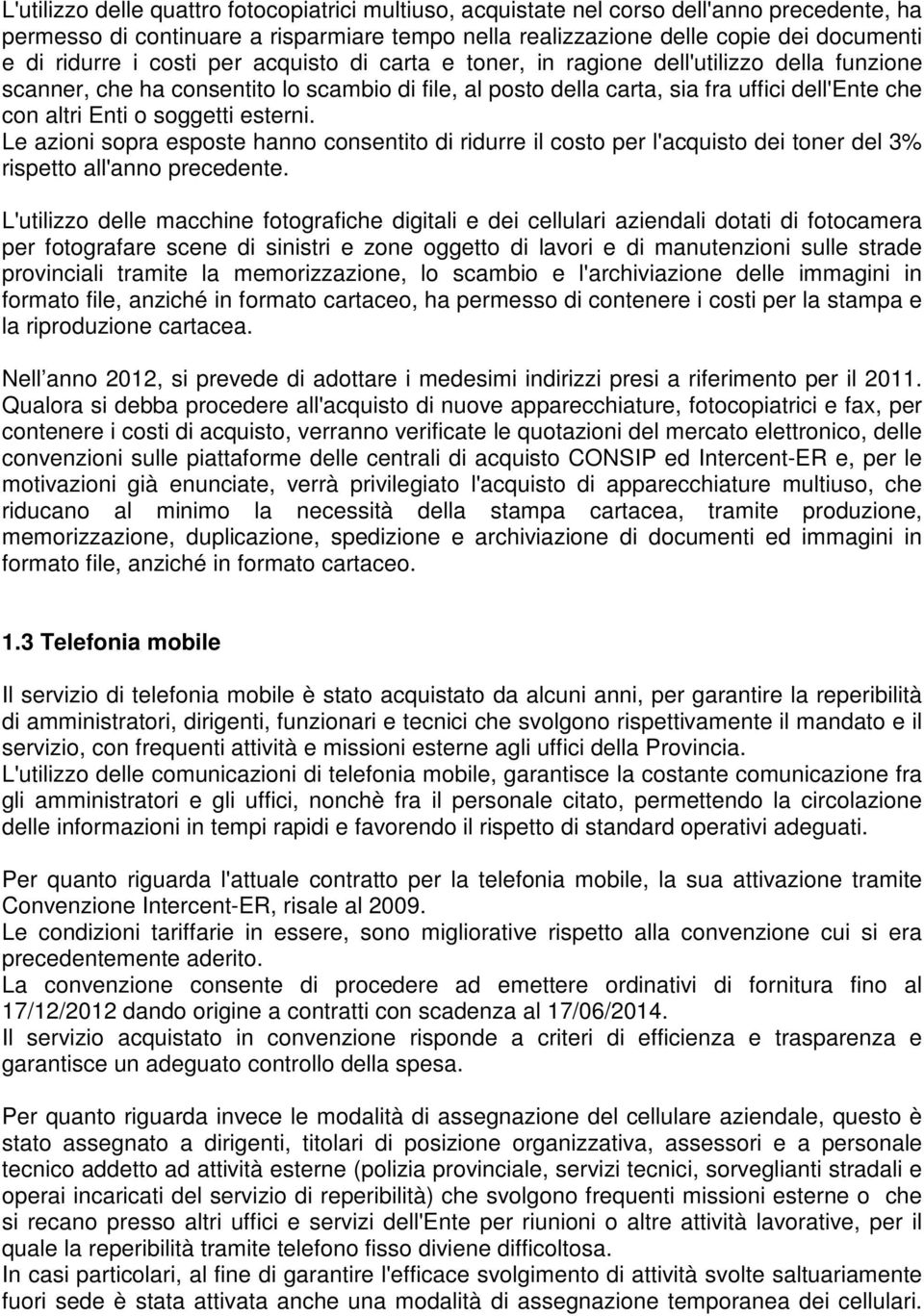 soggetti esterni. Le azioni sopra esposte hanno consentito di ridurre il costo per l'acquisto dei toner del 3% rispetto all'anno precedente.