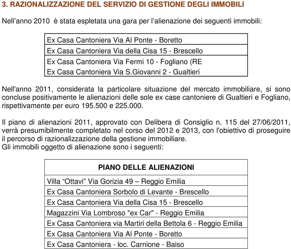 Giovanni 2 - Gualtieri Nell'anno 2011, considerata la particolare situazione del mercato immobiliare, si sono concluse positivamente le alienazioni delle sole ex case cantoniere di Gualtieri e