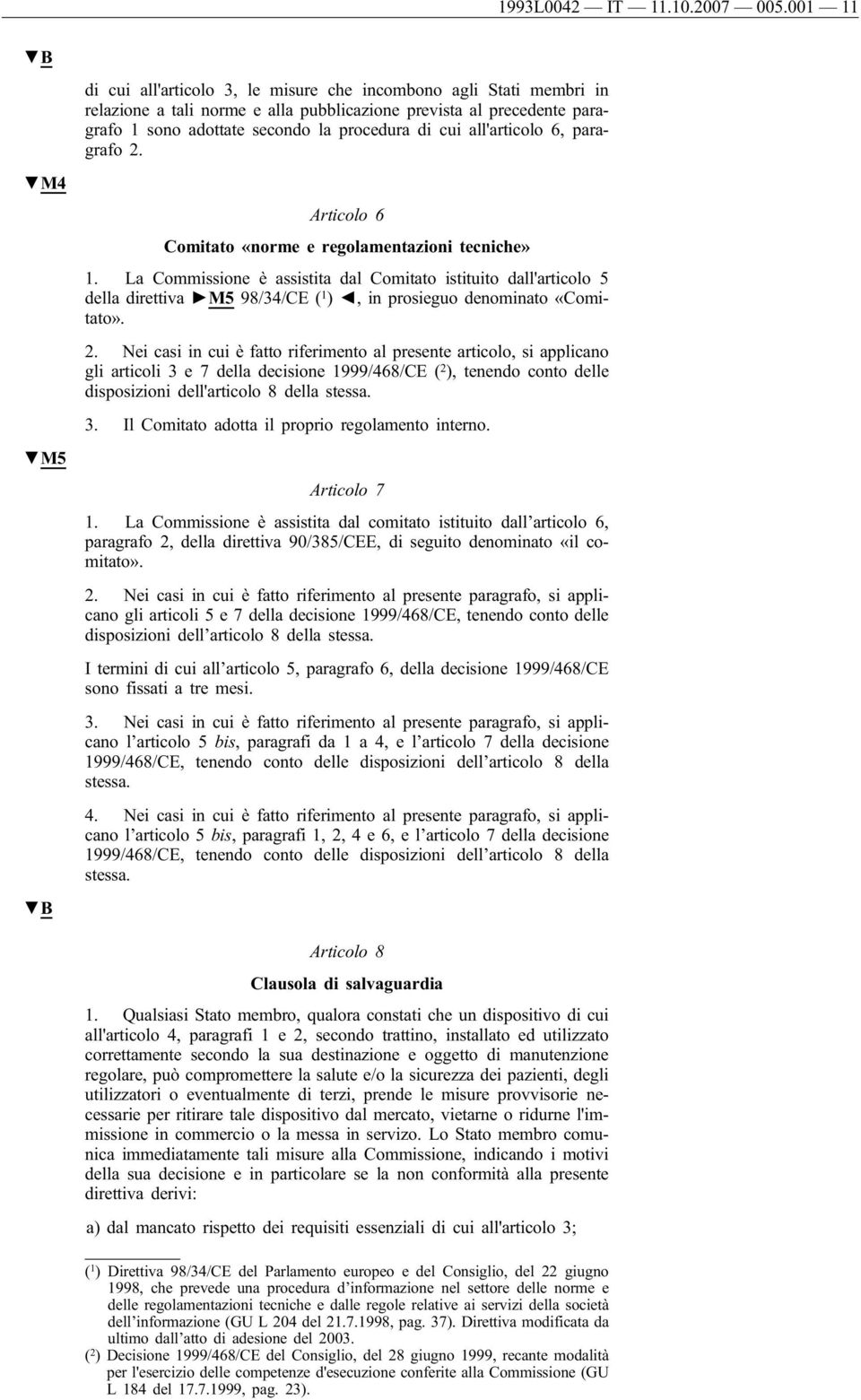 all'articolo 6, paragrafo 2. M4 Articolo 6 Comitato «norme e regolamentazioni tecniche» 1.