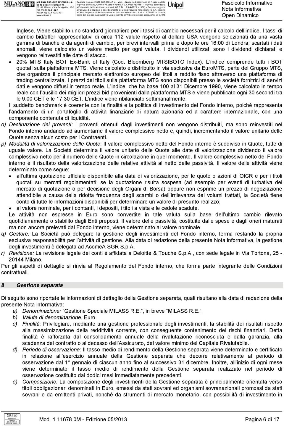 ore 16:00 di Londra; scartati i dati anomali, viene calcolato un valore medio per ogni valuta. I dividendi utilizzati sono i dividendi dichiarati e vengono reinvestiti alle date di stacco.