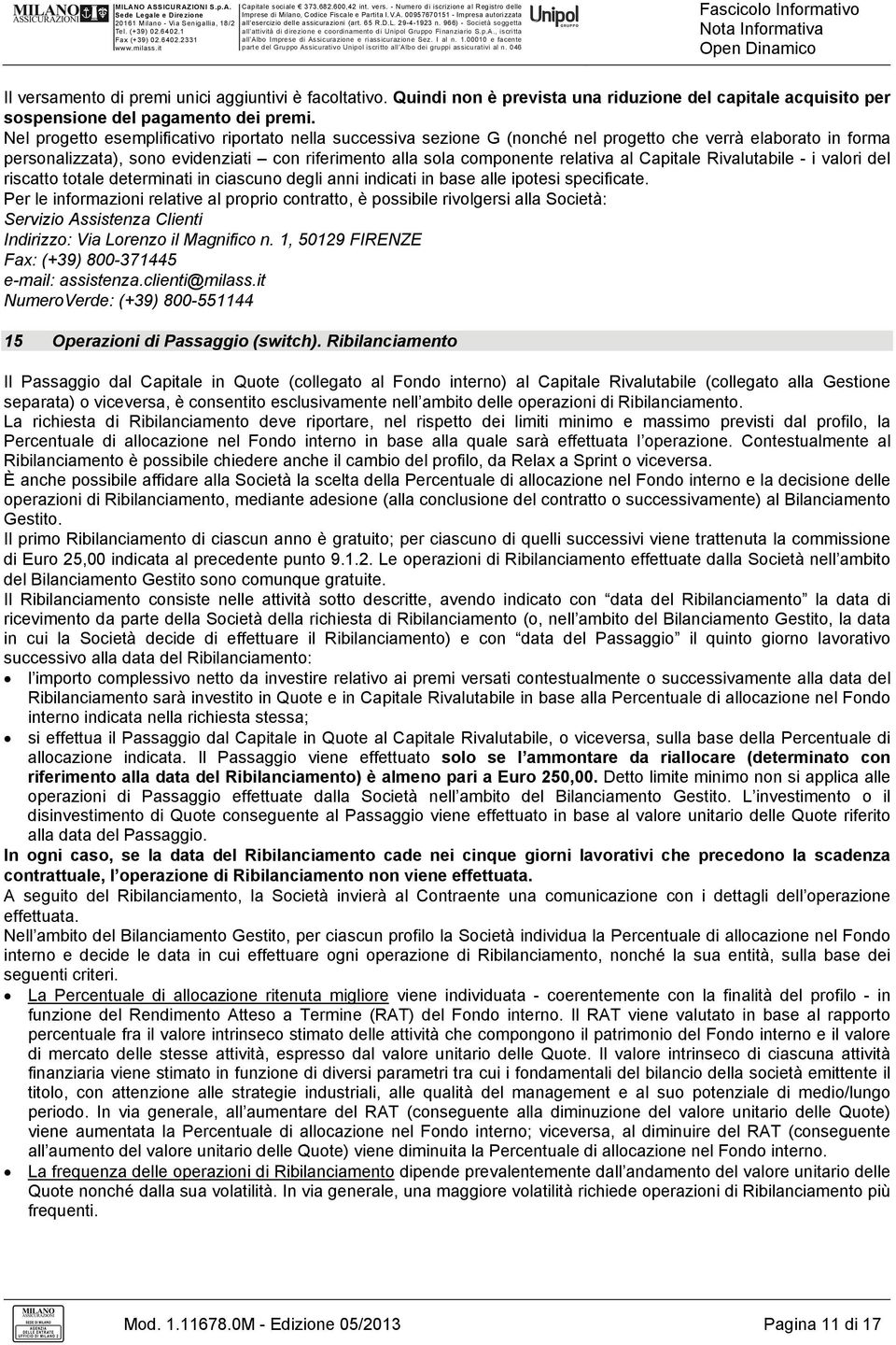 Capitale Rivalutabile - i valori del riscatto totale determinati in ciascuno degli anni indicati in base alle ipotesi specificate.