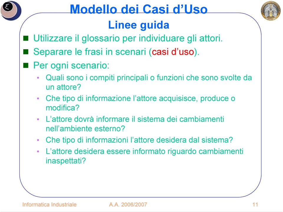 Che tipo di informazione l attore acquisisce, produce o modifica?