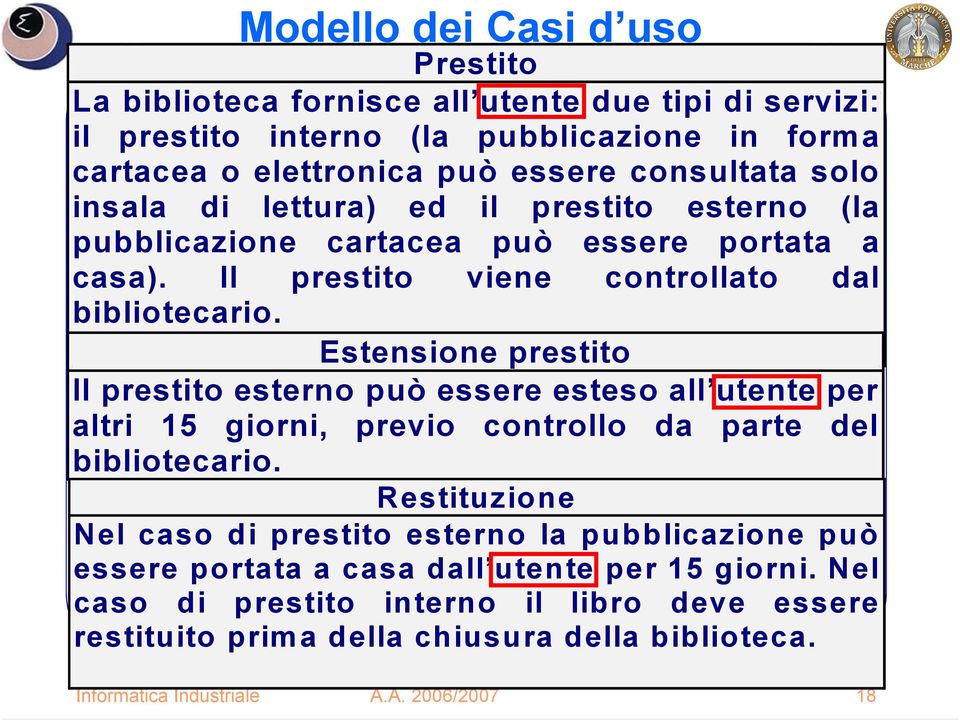 Estensione prestito Il prestito esterno può essere esteso all utente per altri 15 giorni, previo controllo da parte del bibliotecario.