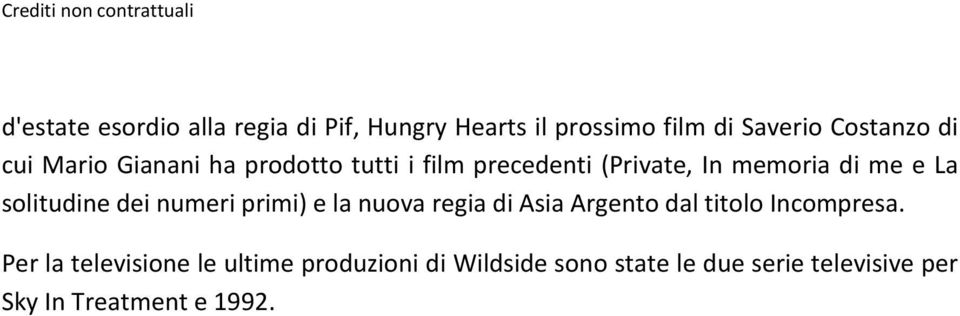 dei numeri primi) e la nuova regia di Asia Argento dal titolo Incompresa.