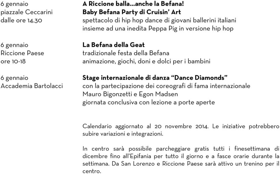 10-18 animazione, giochi, doni e dolci per i bambini 6 gennaio Stage internazionale di danza Dance Diamonds Accademia Bartolacci con la partecipazione dei coreografi di fama internazionale Mauro