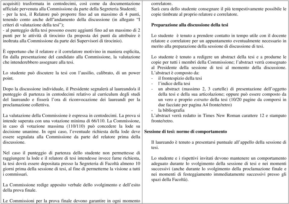 per le attività di tirocinio (la proposta dei punti da attribuire è inoltrata alla Commissione da parte dei Supervisori di tirocinio).