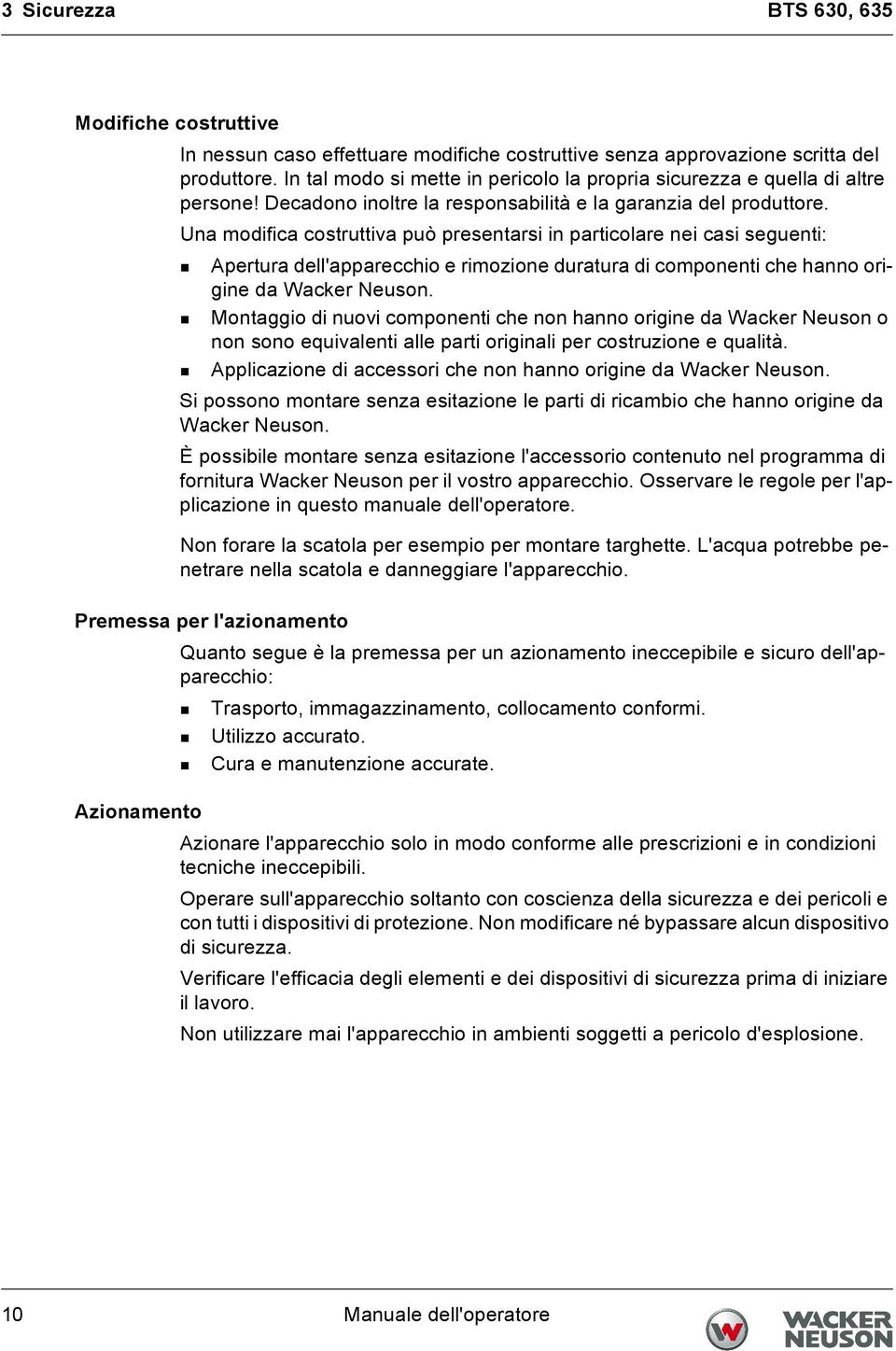 Una modifica costruttiva può presentarsi in particolare nei casi seguenti: Apertura dell'apparecchio e rimozione duratura di componenti che hanno origine da Wacker Neuson.