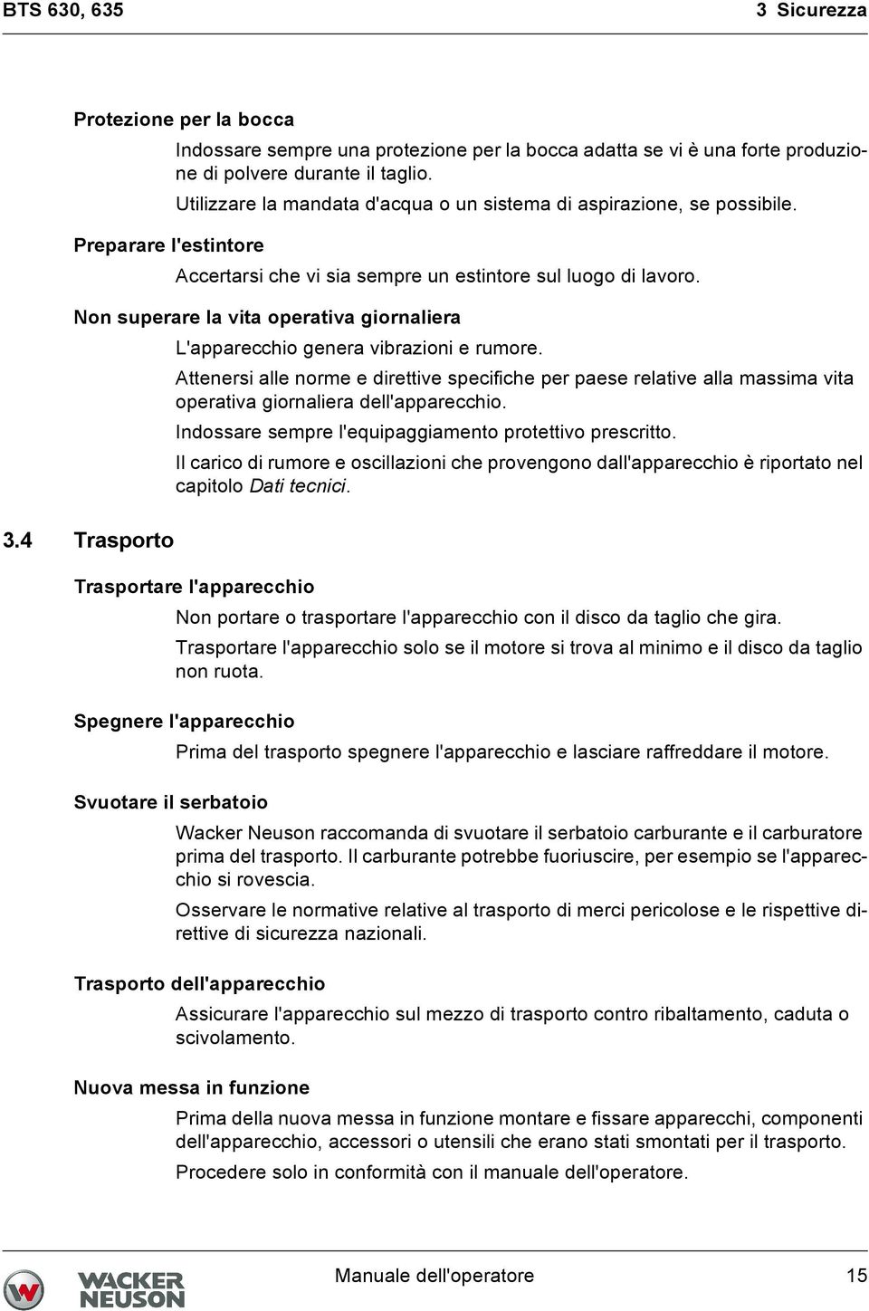 Non superare la vita operativa giornaliera L'apparecchio genera vibrazioni e rumore.