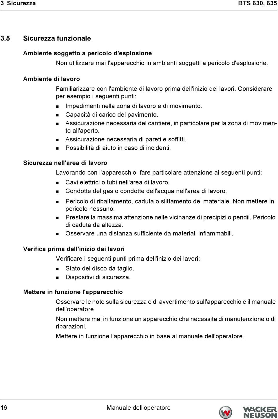 Capacità di carico del pavimento. Assicurazione necessaria del cantiere, in particolare per la zona di movimento all'aperto. Assicurazione necessaria di pareti e soffitti.