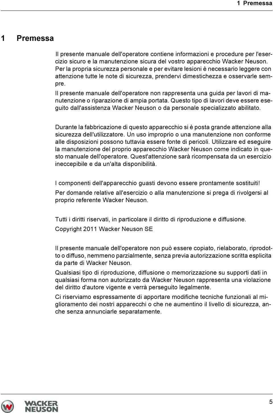 Il presente manuale dell'operatore non rappresenta una guida per lavori di manutenzione o riparazione di ampia portata.