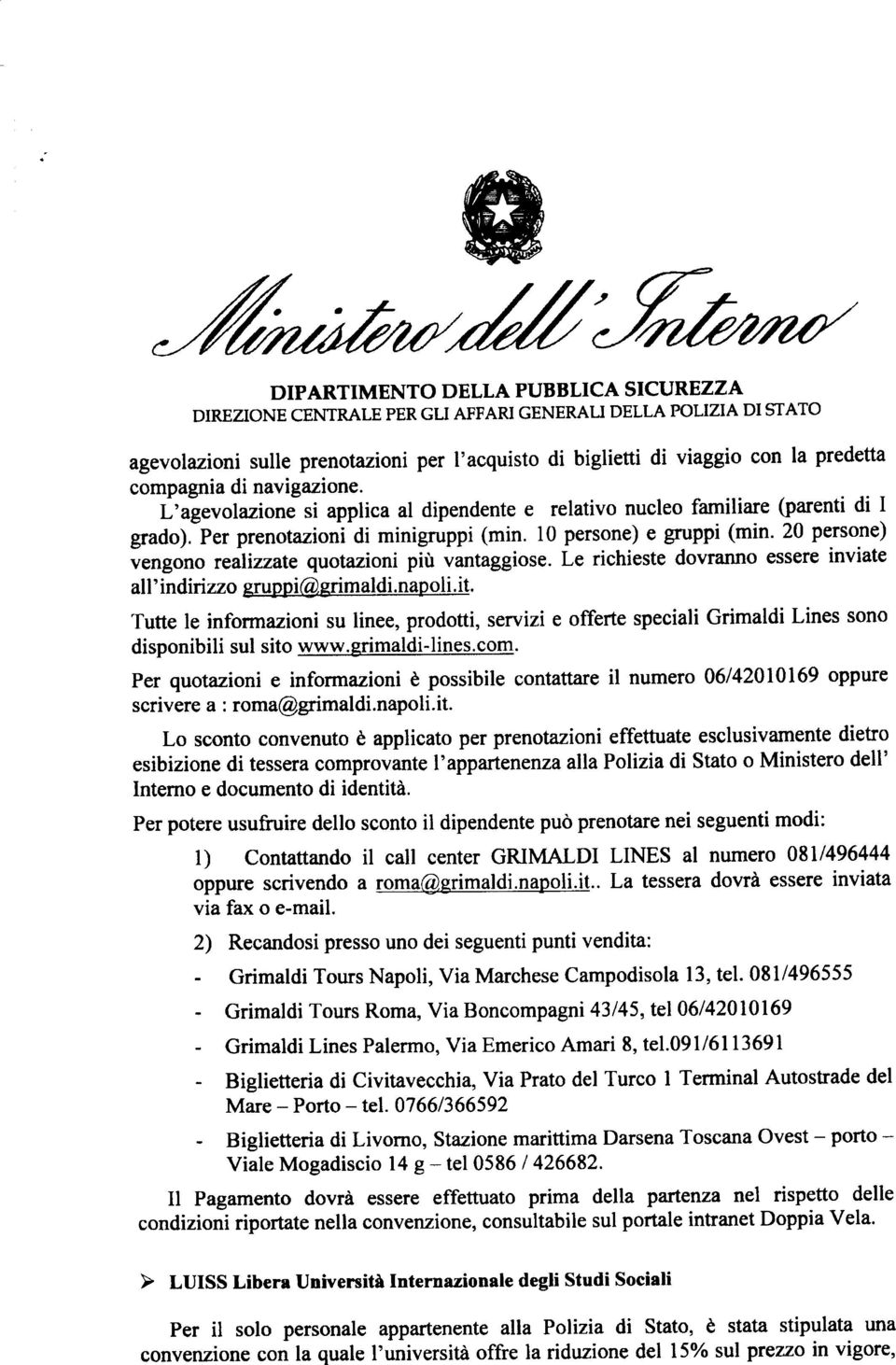 Le ichieste dvann essee inviate all' indinzz euppi @.gimaldi. nap l i. it. Tutte le infmazini su linee, pdtti, sevizi e ffete speciali Gimaldi Lines sn dispnibili sul sit www.gimaldi-lines.cm.