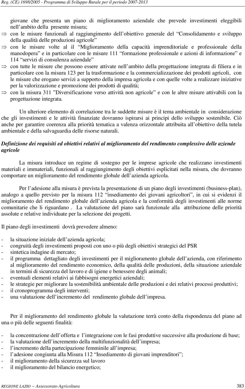 misure 111 formazione professionale e azioni di informazione e 114 servizi di consulenza aziendale con tutte le misure che possono essere attivate nell ambito della progettazione integrata di filiera