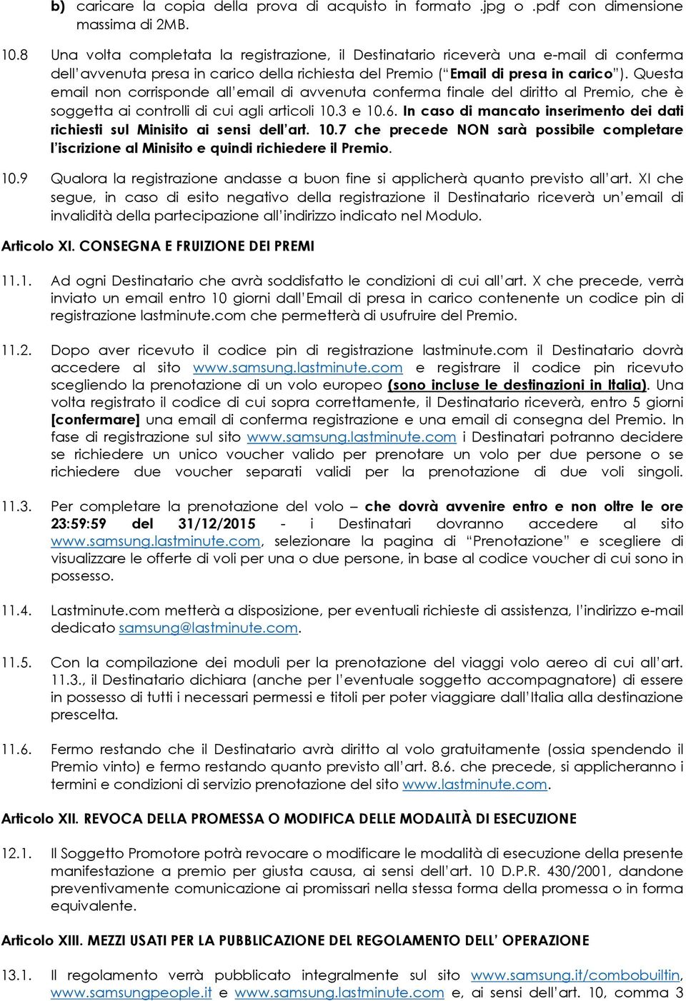 Questa email non corrisponde all email di avvenuta conferma finale del diritto al Premio, che è soggetta ai controlli di cui agli articoli 10.3 e 10.6.