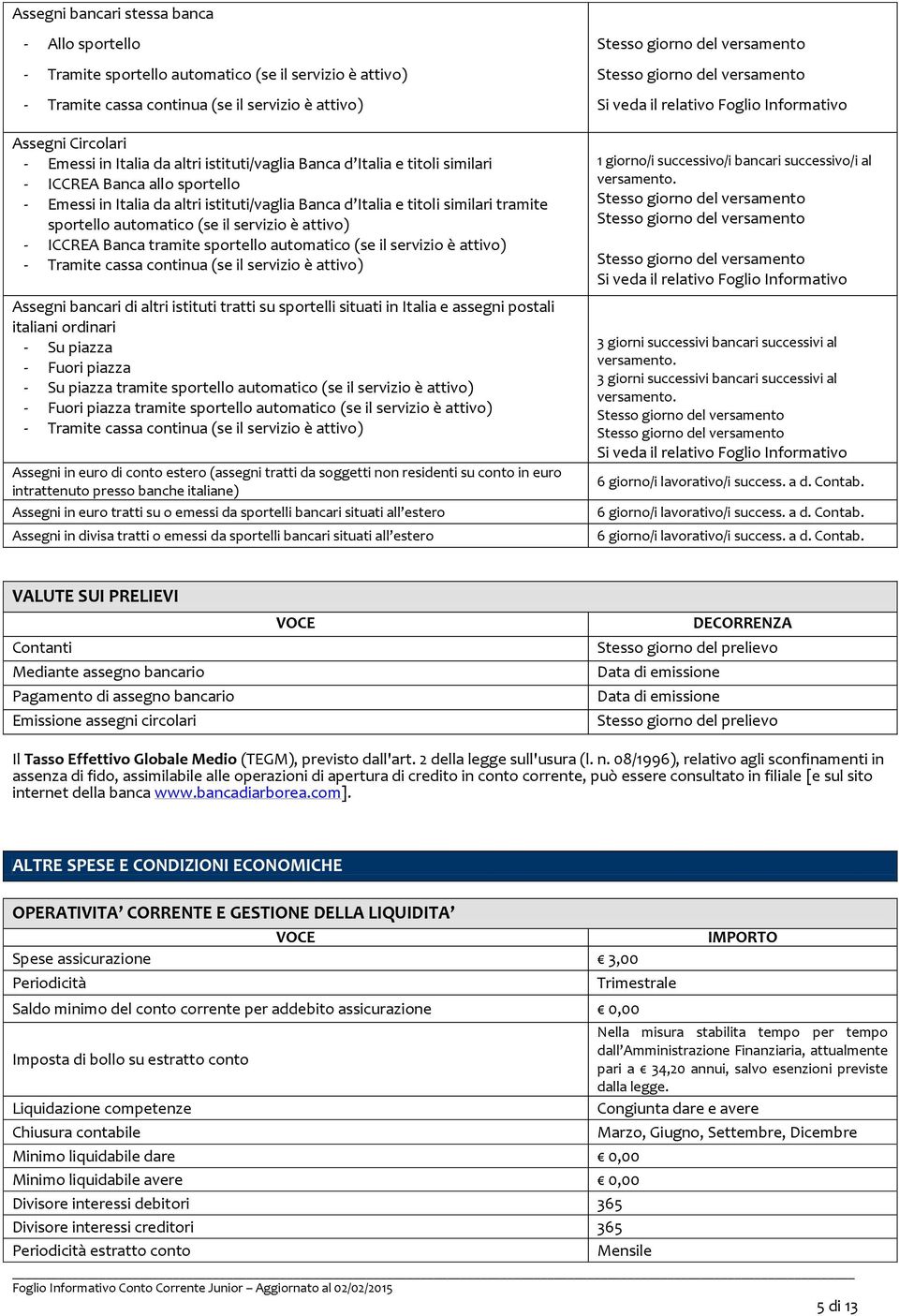 servizio è attivo) - ICCREA Banca tramite sportello automatico (se il servizio è attivo) - Tramite cassa continua (se il servizio è attivo) Assegni bancari di altri istituti tratti su sportelli