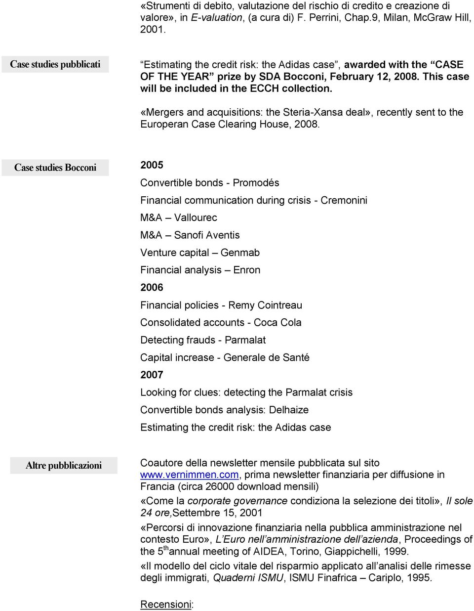 «Mergers and acquisitions: the Steria-Xansa deal», recently sent to the Europeran Case Clearing House, 2008.