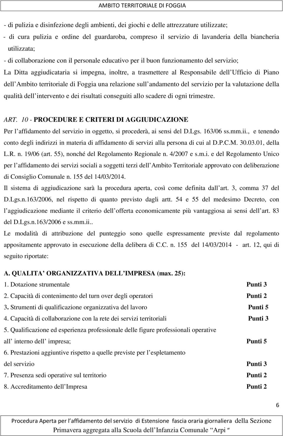 territoriale di Foggia una relazione sull andamento del servizio per la valutazione della qualità dell intervento e dei risultati conseguiti allo scadere di ogni trimestre. ART.