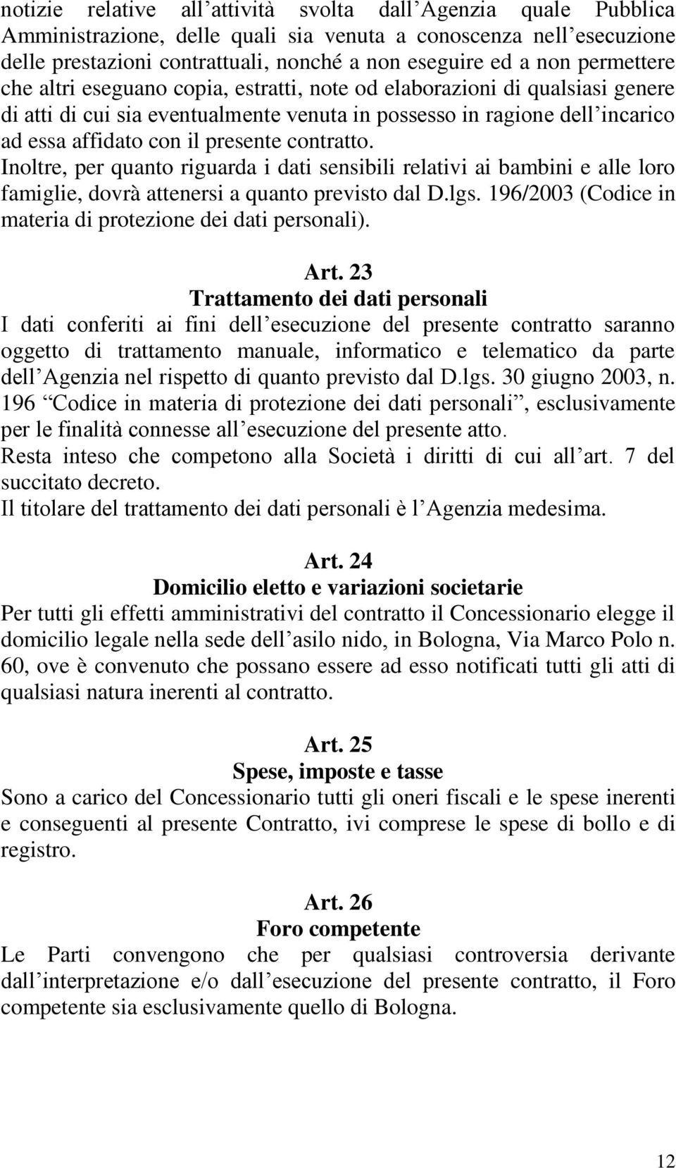 contratto. Inoltre, per quanto riguarda i dati sensibili relativi ai bambini e alle loro famiglie, dovrà attenersi a quanto previsto dal D.lgs.