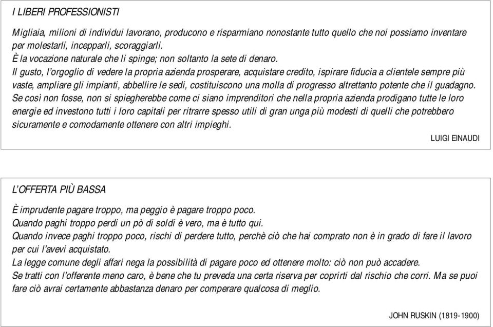 Il gusto, l orgoglio di vedere la propria azienda prosperare, acquistare credito, ispirare fiducia a clientele sempre più vaste, ampliare gli impianti, abbellire le sedi, costituiscono una molla di