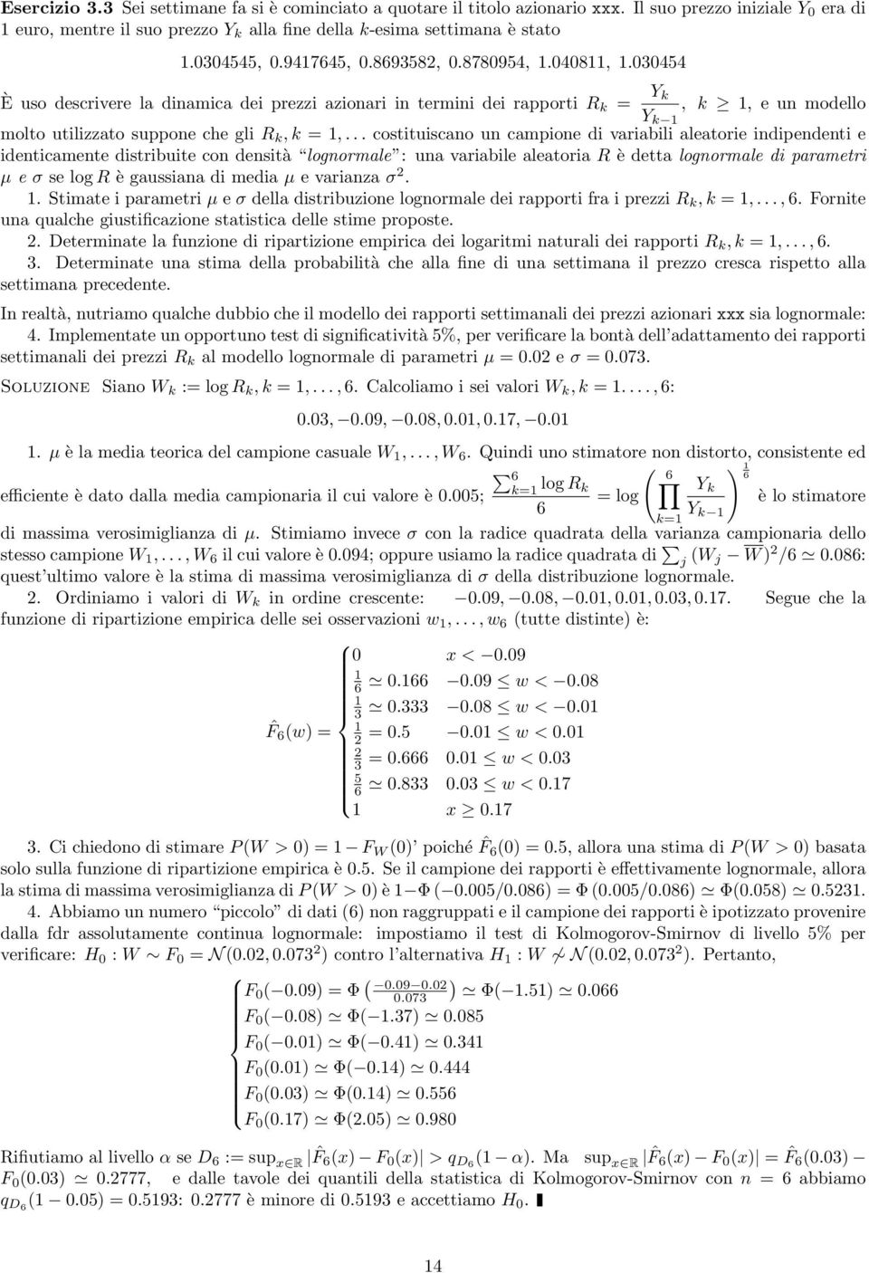 .. costituiscano un campione di variabili aleatorie indipendenti e identicamente distribuite con densità lognormale : una variabile aleatoria R è detta lognormale di parametri µ e σ se log R è