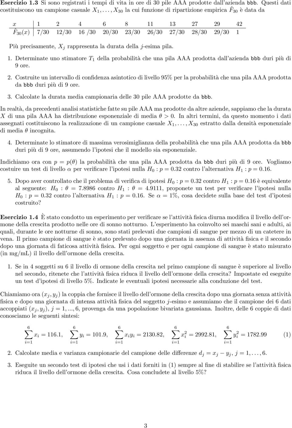 . Costruite un intervallo di confidenza asintotico di livello 95% per la probabilità che una pila AAA prodotta da bbb duri più di 9 ore.