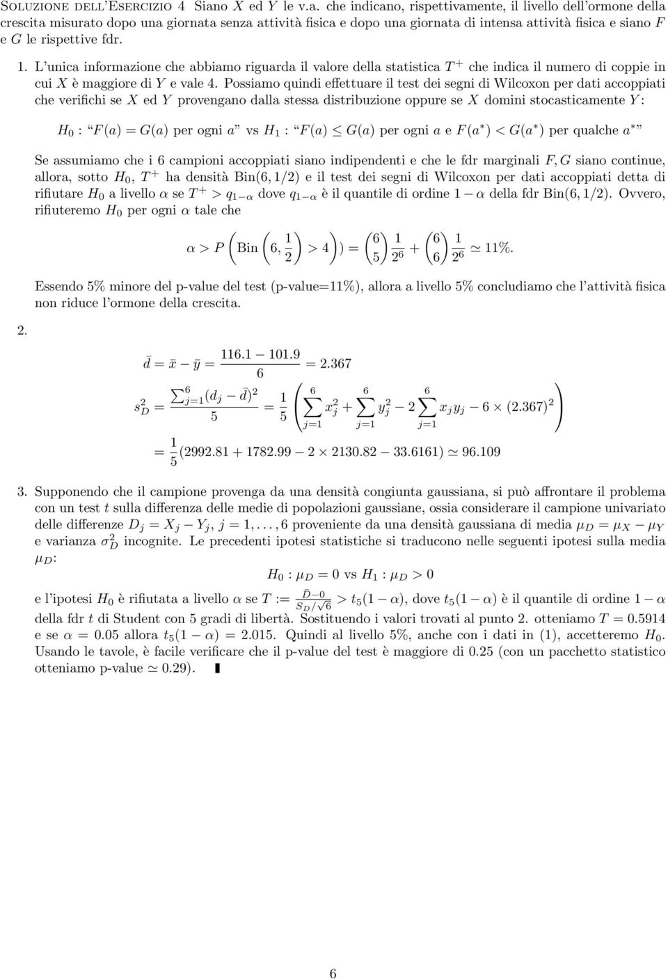 che indicano, rispettivamente, il livello dell ormone della crescita misurato dopo una giornata senza attività fisica e dopo una giornata di intensa attività fisica e siano F e G le rispettive fdr. 1.