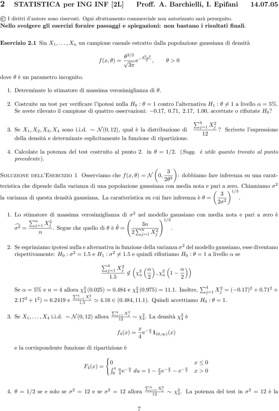 .., X n un campione casuale estratto dalla popolazione gaussiana di densità fx, θ = θ/ π e θ x, θ > 0 dove θ è un parametro incognito. 1. Determinate lo stimatore di massima verosimiglianza di θ.