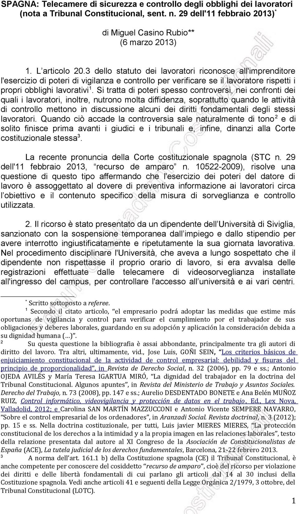 Si tratta di poteri spesso controversi, nei confronti dei quali i lavoratori, inoltre, nutrono molta diffidenza, soprattutto quando le attività di controllo mettono in discussione alcuni dei diritti