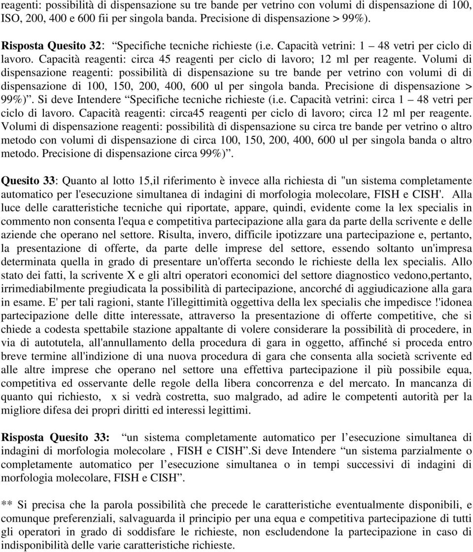 Volumi di dispensazione reagenti: possibilità di dispensazione su tre bande per vetrino con volumi di di dispensazione di 100, 150, 200, 400, 600 ul per singola banda.