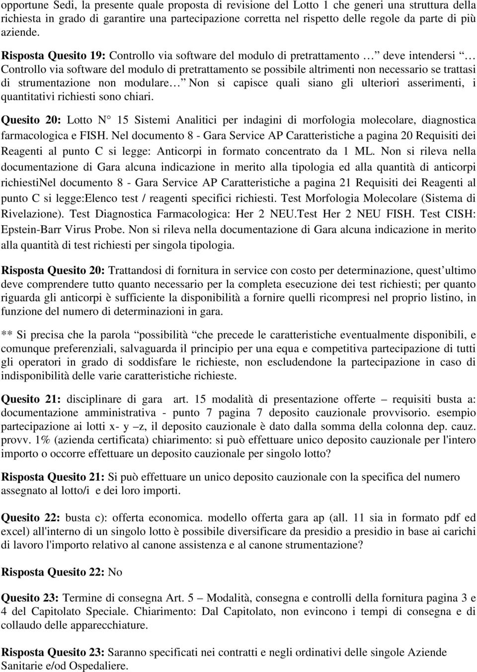 Risposta Quesito 19: Controllo via software del modulo di pretrattamento deve intendersi Controllo via software del modulo di pretrattamento se possibile altrimenti non necessario se trattasi di