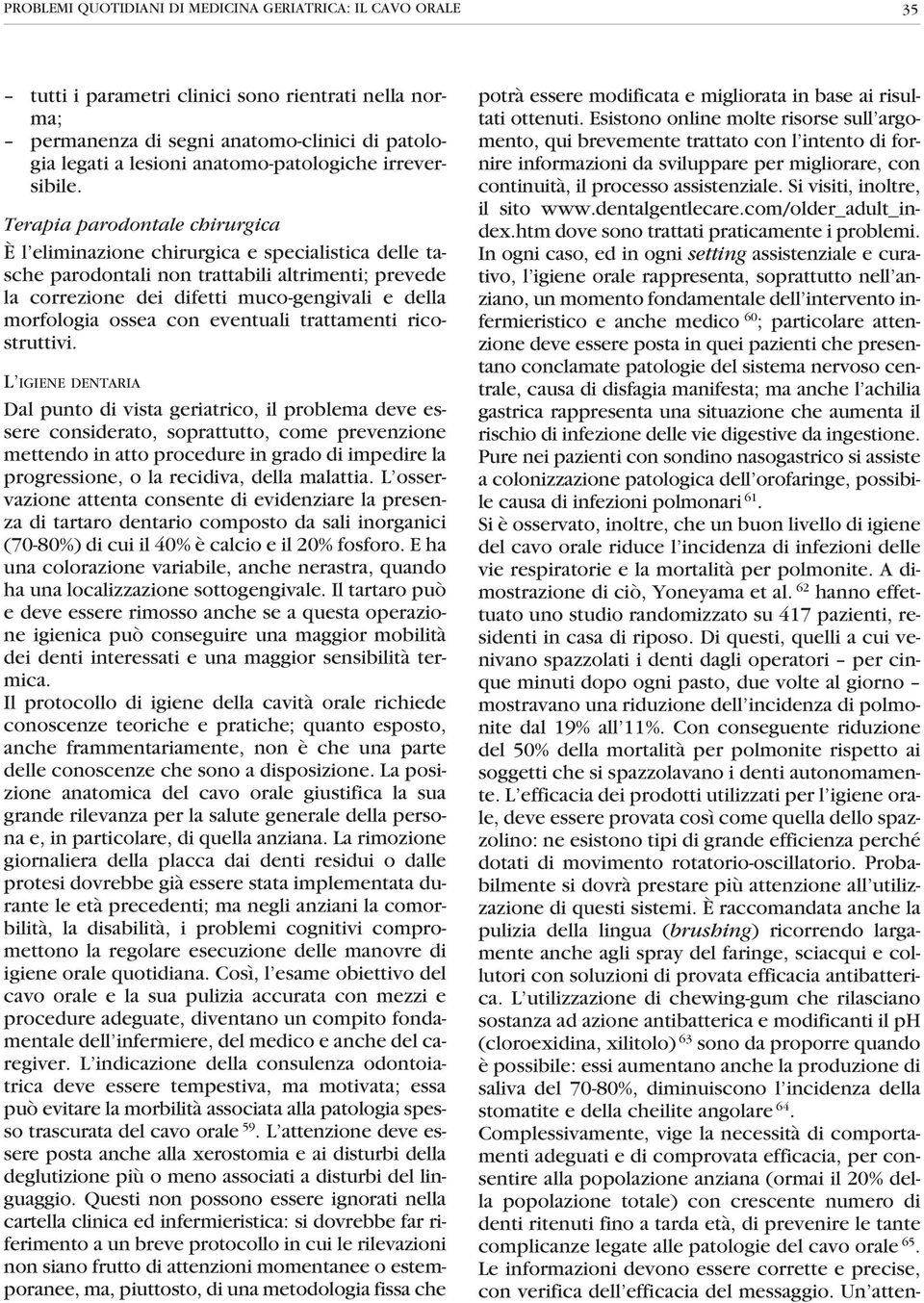 Terapia parodontale chirurgica È l eliminazione chirurgica e specialistica delle tasche parodontali non trattabili altrimenti; prevede la correzione dei difetti muco-gengivali e della morfologia