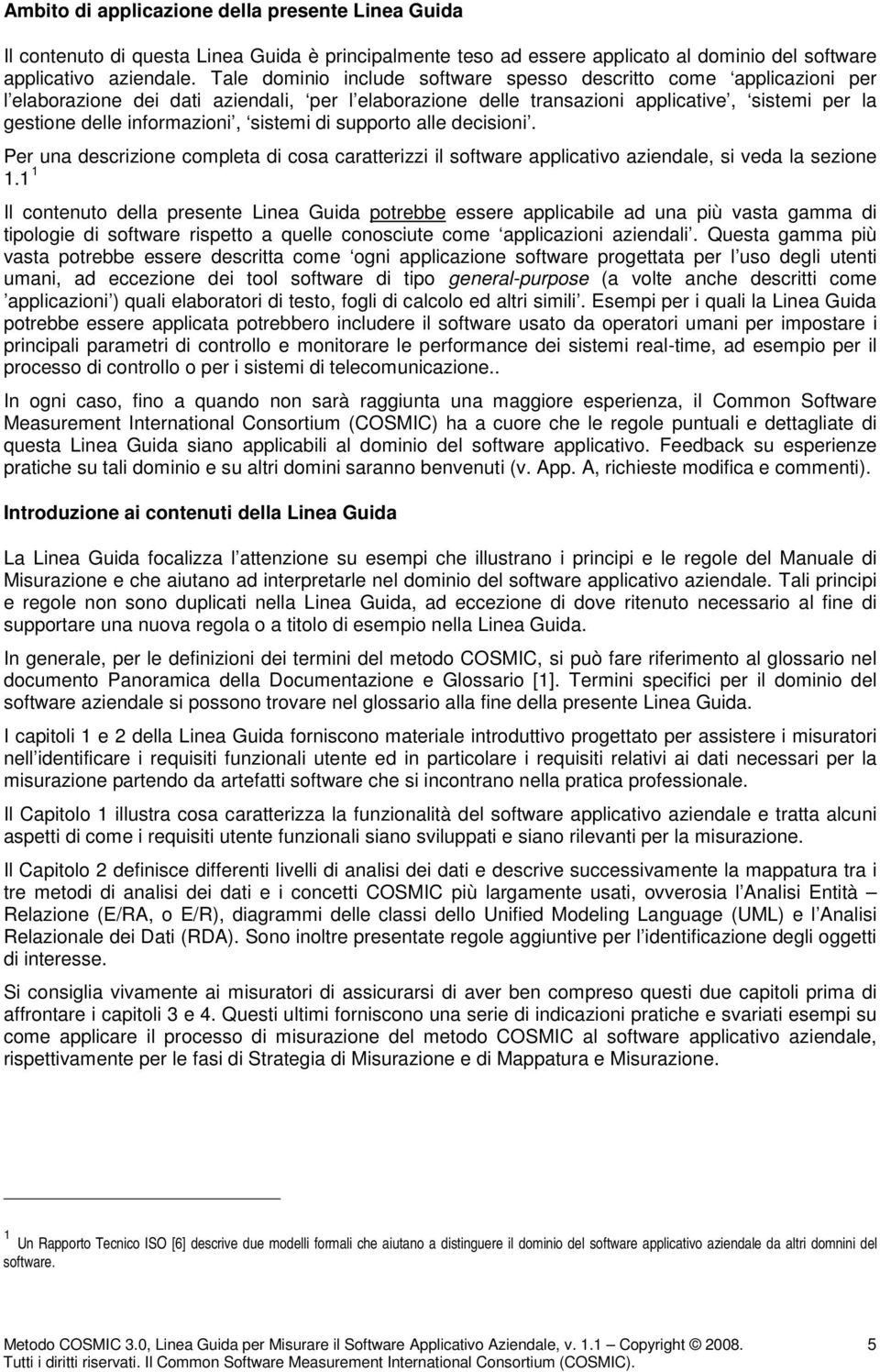 sistemi di supporto alle decisioni. Per una descrizione completa di cosa caratterizzi il software applicativo aziendale, si veda la sezione 1.