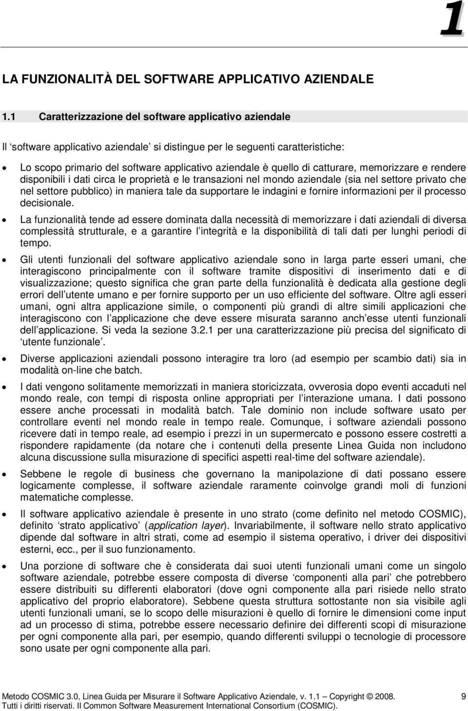 catturare, memorizzare e rendere disponibili i dati circa le proprietà e le transazioni nel mondo aziendale (sia nel settore privato che nel settore pubblico) in maniera tale da supportare le