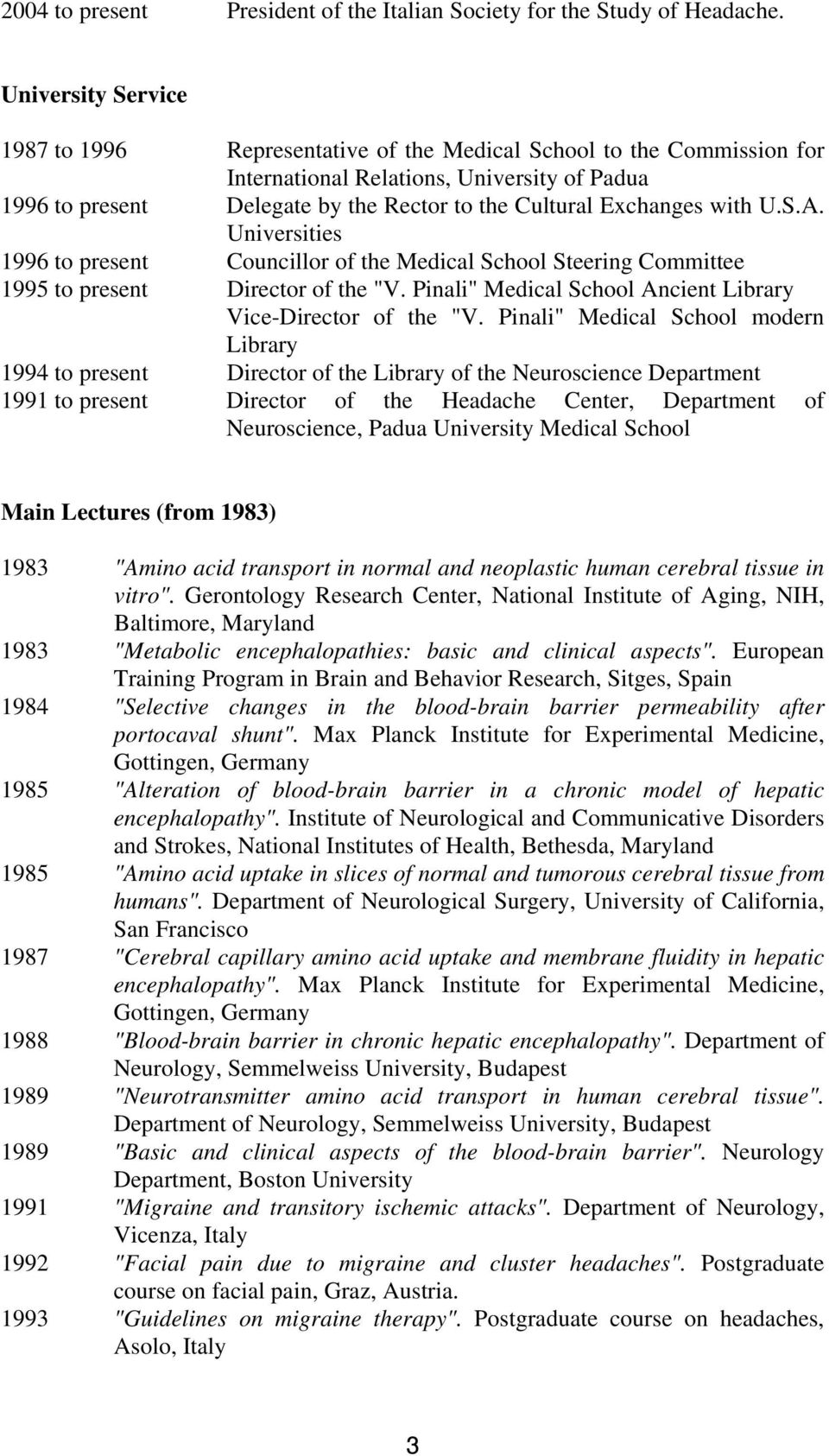 Exchanges with U.S.A. Universities 1996 to present Councillor of the Medical School Steering Committee 1995 to present Director of the "V.