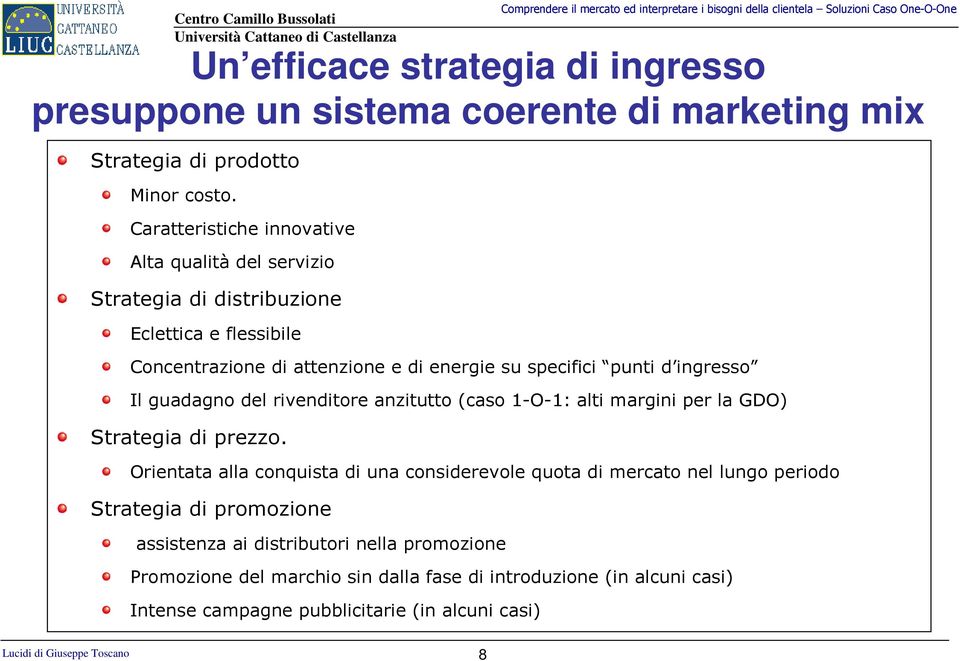 ingresso Il guadagno del rivenditore anzitutto (caso 1-O-1: alti margini per la GDO) Strategia di prezzo.