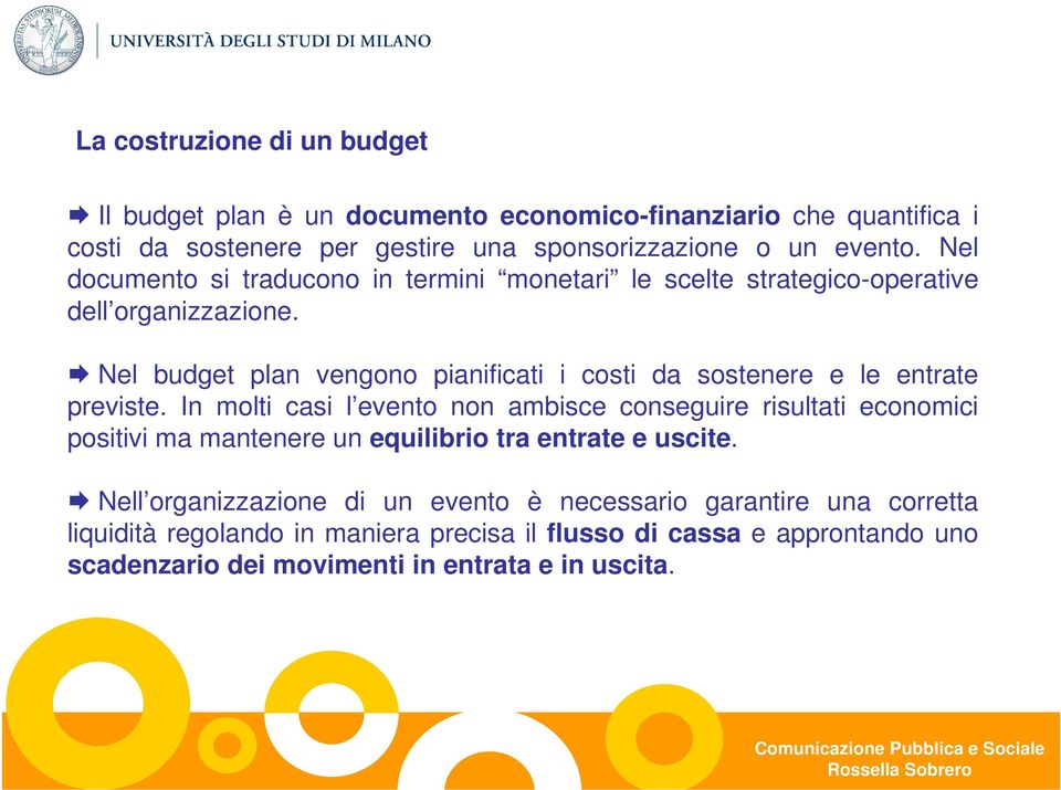 Nel budget plan vengono pianificati i costi da sostenere e le entrate previste.