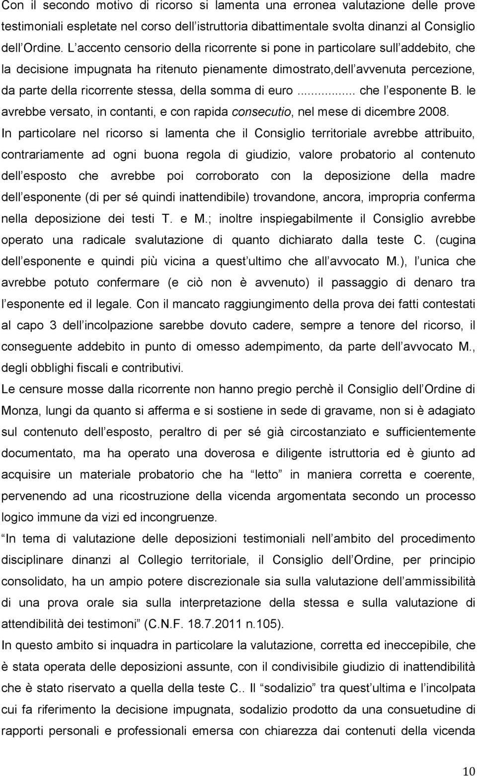 della somma di euro... che l esponente B. le avrebbe versato, in contanti, e con rapida consecutio, nel mese di dicembre 2008.